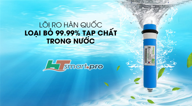 Lõi RO Hàn Quốc loại bỏ 99,99% tác nhân gây hại trọng nước 